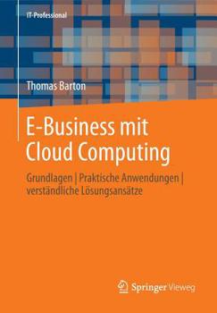 Paperback E-Business Mit Cloud Computing: Grundlagen Praktische Anwendungen Verständliche Lösungsansätze [German] Book