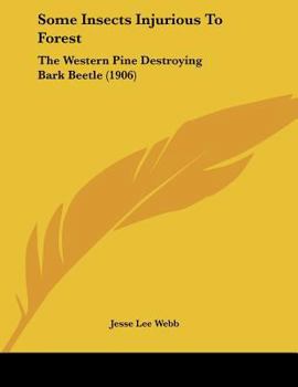 Paperback Some Insects Injurious To Forest: The Western Pine Destroying Bark Beetle (1906) Book