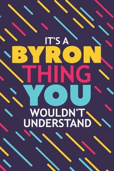 Paperback It's a Byron Thing You Wouldn't Understand: Lined Notebook / Journal Gift, 120 Pages, 6x9, Soft Cover, Glossy Finish Book