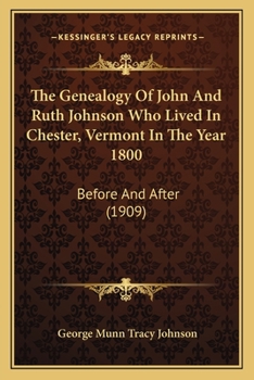 The Genealogy Of John And Ruth Johnson Who Lived In Chester, Vermont In The Year 1800: Before And After