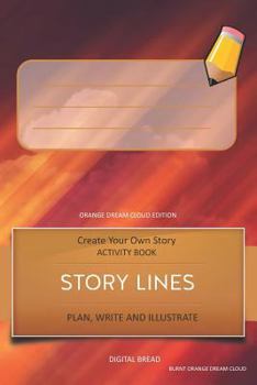 Paperback Story Lines - Create Your Own Story Activity Book, Plan Write and Illustrate: Unleash Your Imagination, Write Your Own Story, Create Your Own Adventur Book