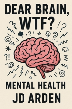 Paperback Dear Brain, WTF?: Mental Health Book