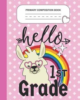 Paperback Primary Composition Book - Hello 1st Grade: First Grade Level K-2 Learn To Draw and Write Journal With Drawing Space for Creative Pictures and Dotted Book