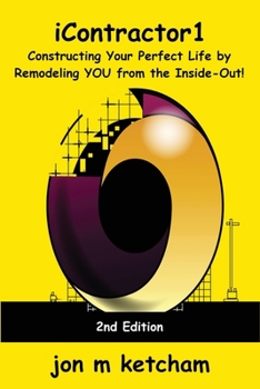 Paperback iContractor1: Constructing Your Perfect Life by Remodeling YOU from the Inside-Out! Book