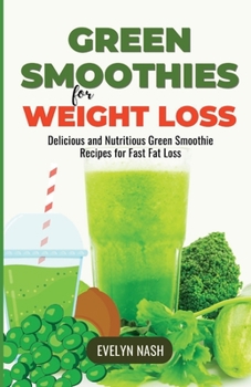 Paperback Green Smoothies for Weight Loss: Delicious and Nutritious Green Smoothie Recipes for Fast Fat Loss Book