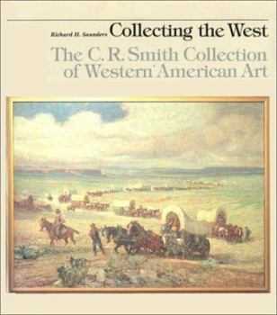 Hardcover Collecting the West: The C.R. Smith Collection of Western American Art Book