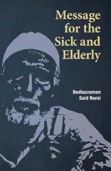 Paperback Message for the Sick and Elderly: The 25th and 26th Flash from the Risale-i Nur Flashes Collection Book