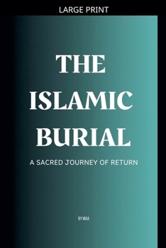 The Islamic Burial: A Sacred Journey of Return