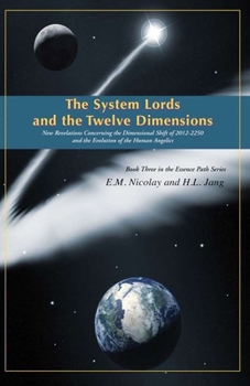 Paperback The System Lords and the Twelve Dimensions: New Revelations Concerning the Dimensional Shift of 2012-2250 and the Evolution of Human Angelics Book