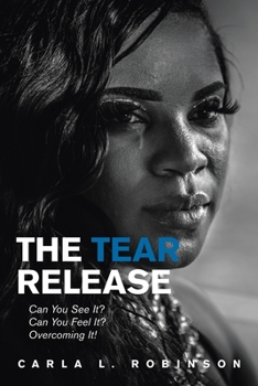 Paperback The Tear Release: Can You See It? Can You Feel It? Overcoming It! Book