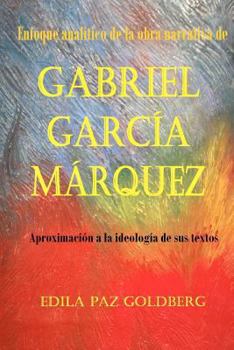 Paperback Gabriel García Márquez: Enfoque Analítico de la Obra narrativa y Aproximación a la Ideología de sus Textos [Spanish] Book