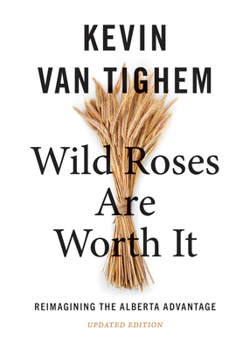 Paperback Wild Roses Are Worth It: Reimagining the Alberta Advantage--Updated Edition Book