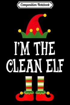 Composition Notebook: I'm The Clean Elf Matching Family Group Christmas  Journal/Notebook Blank Lined Ruled 6x9 100 Pages
