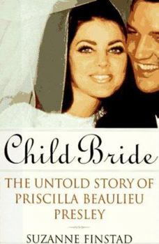 Hardcover Child Bride: The Untold Story of Priscilla Beaulieu Presley Book