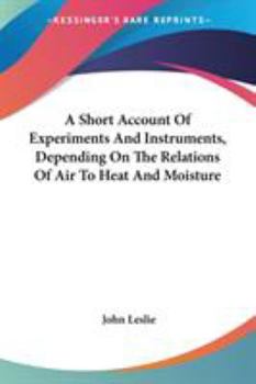 Paperback A Short Account Of Experiments And Instruments, Depending On The Relations Of Air To Heat And Moisture Book