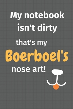 My notebook isn't dirty that's my Boerboel's nose art: For Boerboel Dog Fans