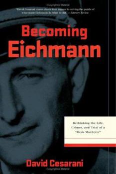 Hardcover Becoming Eichmann: Rethinking the Life, Crimes, and Trial of a Desk Murderer Book