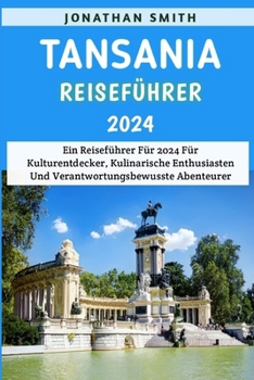 Paperback Tansania Reiseführer 2024: Ein Reiseführer Für 2024 Für Kulturentdecker, Kulinarische Enthusiasten Und Verantwortungsbewusste Abenteurer [German] Book