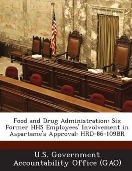 Food and Drug Administration: Six Former HHS Employees' Involvement in Aspartame's Approval: HRD-86-109BR