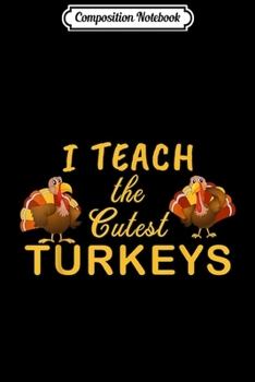 Composition Notebook: Teacher Thanksgiving Teach Turkeys  Journal/Notebook Blank Lined Ruled 6x9 100 Pages