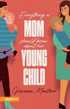 Everything a Mother Should Know About Her Young Child (Lo que toda mamá debe saber de sus hijos pequeños)