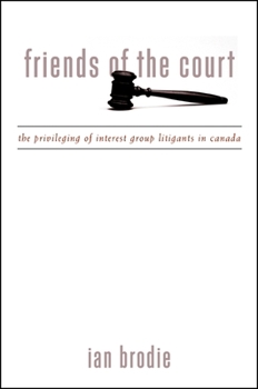 Paperback Friends of the Court: The Privileging of Interest Group Litigants in Canada Book