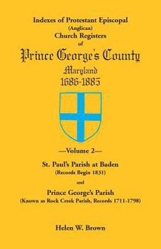 Paperback Indexes of Protestant Episcopal (Anglican) Church Registers of Prince George's County, 1686-1885. Volume 2: St. Paul's Parish at Baden (Records Begin Book