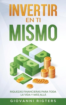 Paperback Invertir En Ti Mismo: Riquezas Financieras Para Toda La Vida Y Más Allá [Spanish] Book