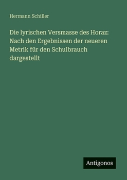 Paperback Die lyrischen Versmasse des Horaz: Nach den Ergebnissen der neueren Metrik für den Schulbrauch dargestellt [German] Book