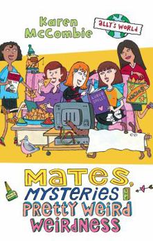 Paperback Mates, Mysteries and Pretty Weird Weirdness (Ally's World) Book
