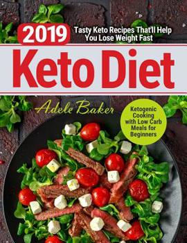 Keto Diet 2019: Tasty Keto Recipes That'll Help You Lose Weight Fast | Ketogenic Cooking with Low Carb Meals for Beginners