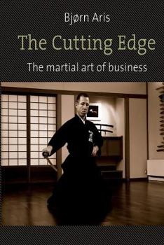 The Cutting Edge. The Martial Art of Business