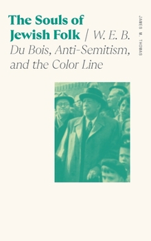 Hardcover Souls of Jewish Folk: W. E. B. Du Bois, Anti-Semitism, and the Color Line Book