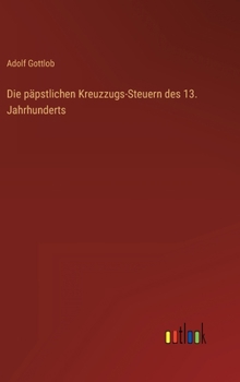 Hardcover Die päpstlichen Kreuzzugs-Steuern des 13. Jahrhunderts [German] Book