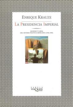 La Presidencia Imperial: Ascenso y caida del sistema politico mexicano (1949-1996) - Book #3 of the Trilogía Histórica de México