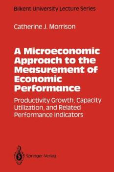 Paperback A Microeconomic Approach to the Measurement of Economic Performance: Productivity Growth, Capacity Utilization, and Related Performance Indicators Book