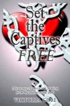 Paperback Set the Captives Free: A journey of emotional healing from the pains of the past Book