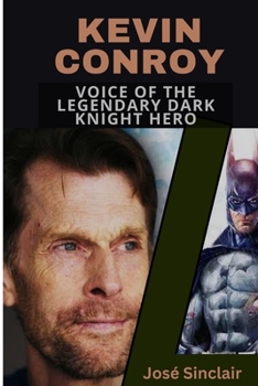 Paperback Kevin Conroy: Voice of the legendary dark knight hero Book