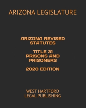 Paperback Arizona Revised Statutes Title 31 Prisons and Prisoners 2020 Edition: West Hartford Legal Publishing Book