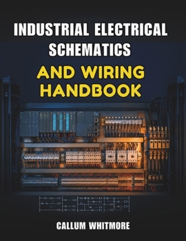 Paperback Industrial Electrical Schematics and Wiring Handbook: Reading, Designing, and Troubleshooting Power and Control Circuits Book
