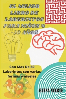 Paperback El Mejor Libro de Laberintos Para niños 4 -10 años: Con Mas De 60 Laberintos con varias formas y niveles: Libro de actividades de laberinto para niños [Spanish] Book