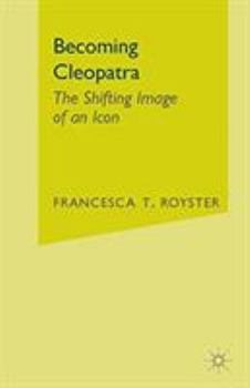 Paperback Becoming Cleopatra: The Shifting Image of an Icon Book