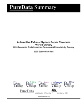 Automotive Exhaust System Repair Revenues World Summary: 2020 Economic Crisis Impact on Revenues & Financials by Country (PureData World Summary)