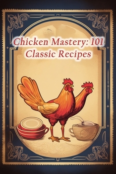 Paperback Chicken Mastery: 101 Classic Recipes Book