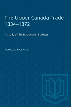 Paperback The Upper Canada Trade 1834-1872: A Study of the Buchanans' Business Book