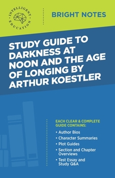 Study Guide to Darkness at Noon and The Age of Longing by Arthur Koestler (Bright Notes)