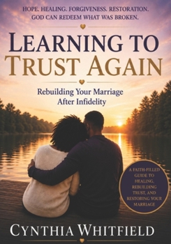 Learning to Trust Again: Rebuilding Your Marriage After Infidelity