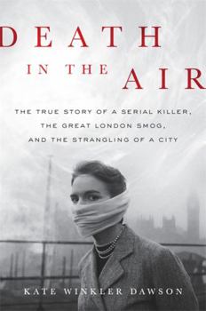 Hardcover Death in the Air: The True Story of a Serial Killer, the Great London Smog, and the Strangling of a City Book