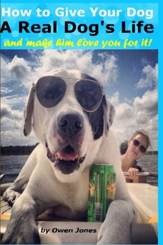 Paperback How to Give Your Dog a Real Dog's Life and make him love you for it Book