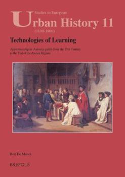 Paperback Technologies of Learning: Apprenticeship in Antwerp from the 15th Century to the End of the Ancien Regime Book